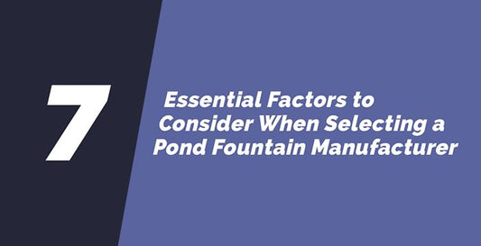 7 Essential Factors to Consider When Selecting a Pond Fountain Manufacturer